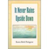 It Never Rains Upside Down door Karen Beth Pettigrew