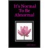 It's Normal To Be Abnormal