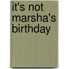 It's Not Marsha's Birthday by Gerald Kruglik