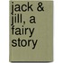 Jack & Jill, A Fairy Story