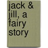 Jack & Jill, A Fairy Story door Greville MacDonald