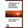 Jacques Ii A Saint-Germain door Jean Baptiste Capefigue