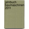Jahrbuch Baumaschinen 2011 door Heinz-Herbert Cohrs