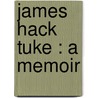 James Hack Tuke : A Memoir by James H 1819 Tuke