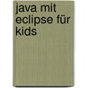 Java mit Eclipse für Kids by Hans-Georg Schumann