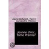 Jeanne D'Arc, Tome Premier door Jules Michellet