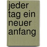 Jeder Tag ein neuer Anfang by Georg Bydlinski