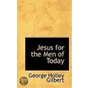 Jesus For The Men Of Today door George Holley Gilbert