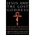 Jesus and the Lost Goddess