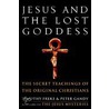 Jesus and the Lost Goddess door Timothy Frehe