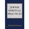 Jewish Spiritual Practices by Yitzhak Buxbaum