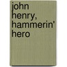 John Henry, Hammerin' Hero by Stephanie True Peters