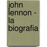 John Lennon - La Biografia by Jordi Sierra I. Fabra