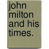 John Milton And His Times. door Max Ring