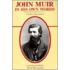 John Muir in His Own Words