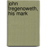John Tregenoweth, His Mark by Mark Guy Pearse