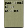 Jsus-Christ Et Sa Doctrine door Salvador Joseph