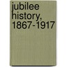 Jubilee History, 1867-1917 door Onbekend