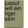 Jussuf will ein Tiger sein door Irina Korschunow