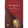 Kaiserin von Gottes Gnaden by Petra Welzel