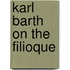 Karl Barth On The Filioque