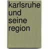 Karlsruhe und seine Region door Gerhard H. Eisbacher