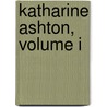 Katharine Ashton, Volume I door Elizabeth Missing Sewell