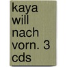 Kaya Will Nach Vorn. 3 Cds door Gaby Hauptmann