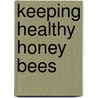 Keeping Healthy Honey Bees by Sally Bucknall