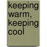 Keeping Warm, Keeping Cool by Thomas F. Sheehan