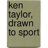 Ken Taylor, Drawn To Sport door Stephen Chalke