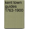 Kent Town Guides 1763-1900 by Richard J. Goulden
