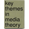 Key Themes in Media Theory door Dan Laughey