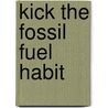 Kick The Fossil Fuel Habit door Tom Rand