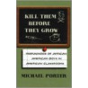 Kill Them Before They Grow by Michael Porter