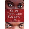 Killing Them with Kyndness door Aj Martice