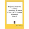 Kilpatrick and Our Cavalry by James Moore