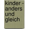 Kinder - anders und gleich by Heinz Stefan Herzka