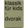 Klassik für Kids - Dvorak door Onbekend