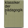 Klassiker der Pädagogik 1 door Onbekend