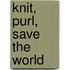 Knit, Purl, Save The World