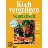 Kochvergnügen vegetarisch by Dagmar von Cramm