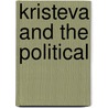 Kristeva and the Political by Cecilia Sjoholm