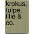 Krokus, Tulpe, Lilie & Co.