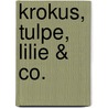 Krokus, Tulpe, Lilie & Co. door Katharina Adams