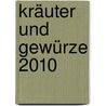 Kräuter und Gewürze 2010 door Onbekend