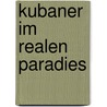 Kubaner im realen Paradies by Leonel R. Cala Fuentes