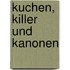 Kuchen, Killer und Kanonen