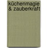 Küchenmagie & Zauberkraft door Regina Röhner