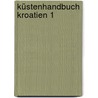 Küstenhandbuch Kroatien 1 by Bodo Müller